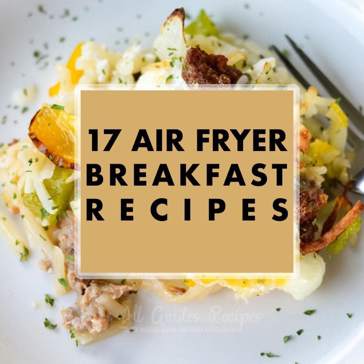 Try these 17 Best Air Fryer Breakfast 